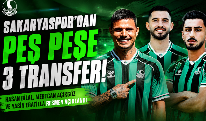 Sakaryaspor'dan peş peşe 3 transfer! Hasan Bilal, Mertcan Açıkgöz ve Yasin Eratilla, resmen açıklandı