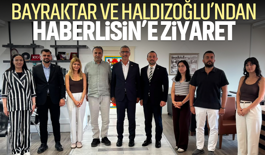 Lütfi Bayraktar ve Yusuf Haldızoğlu’ndan Haberlisin’e ziyaret
