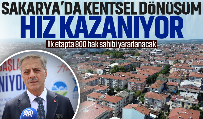Sakarya’da kentsel dönüşüm hız kazanıyor... İlk etapta 800 hak sahibi yararlanacak