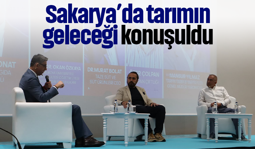 Sakarya'da tarımın geleceği konuşuldu