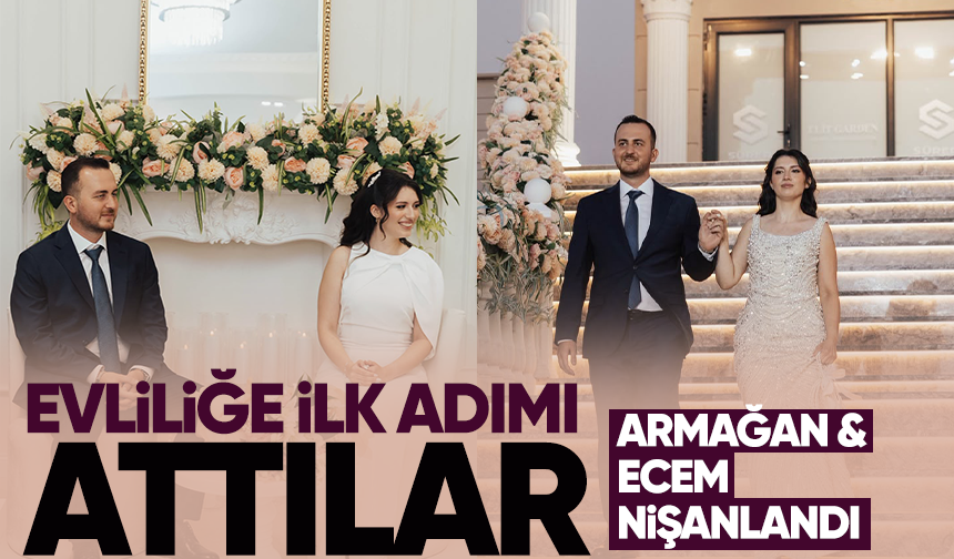 Evliliğe ilk adımı attılar... Armağan ve Ecem nişanlandı