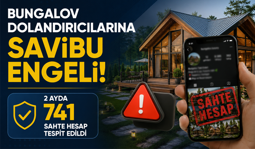 Bungalov dolandırıcılarına SAVİBU engeli! 741 sahte hesap tespit edildi...