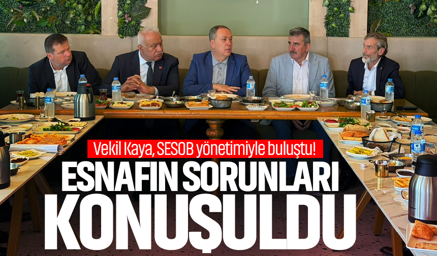 Vekil Murat Kaya, SESOB yönetimiyle buluştu! Esnafın sorunları konuşuldu