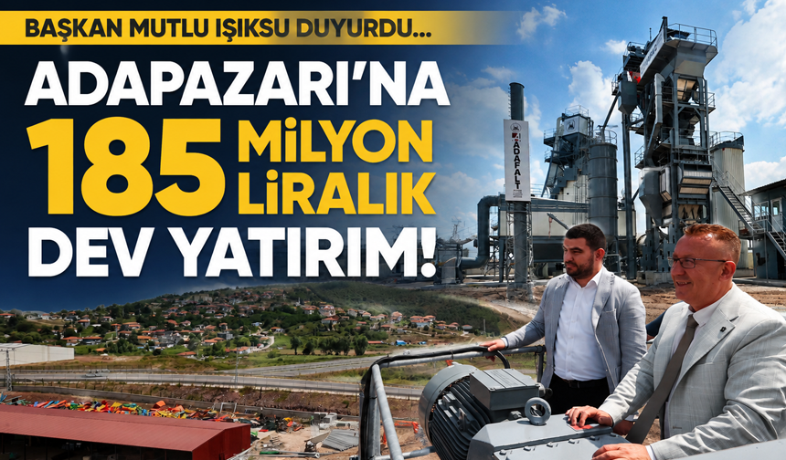 Adapazarı'na 185 milyon liralık dev yatırım!
