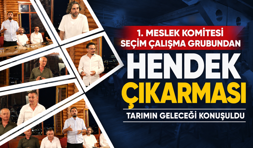 1. Meslek Komitesi seçim çalışma grubundan Hendek çıkarması: Tarımın geleceği konuşuldu