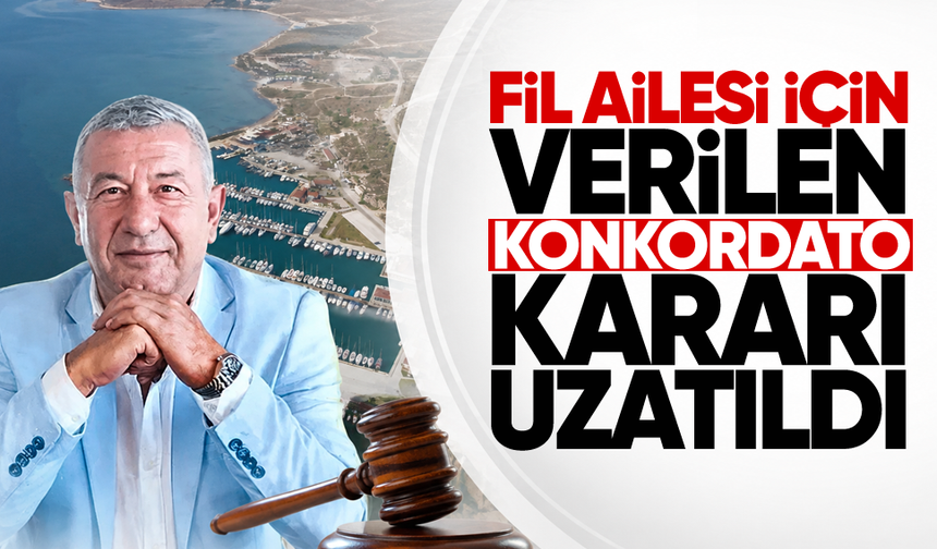 Fil ailesi için verilen konkordato kararı uzatıldı