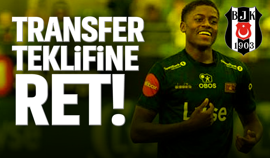 Beşiktaş’ın transfer teklifine ret!