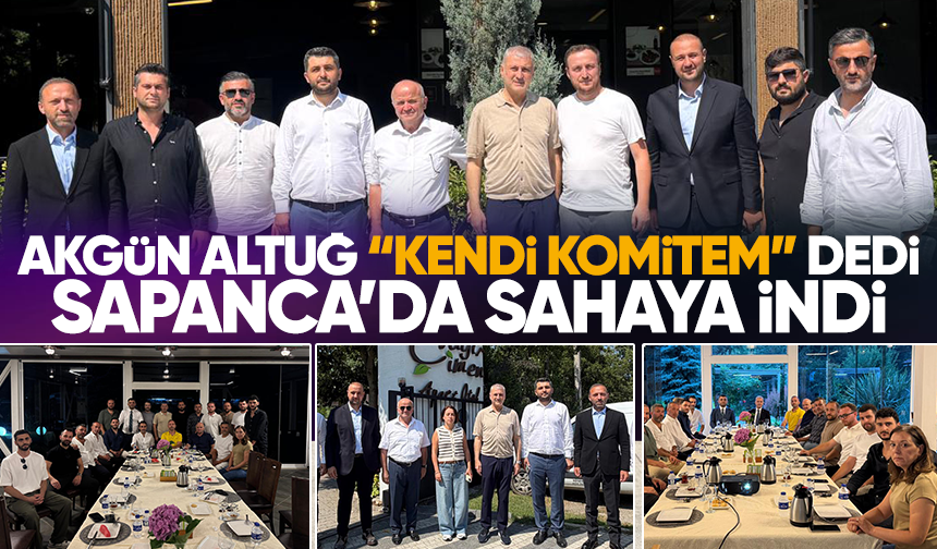 Akgün Altuğ “kendi komitem” dedi, Sapanca’da sahaya indi