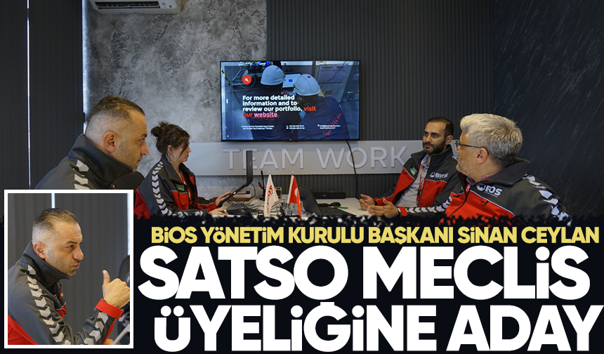 BİOS Yönetim Kurulu Başkanı Sinan Ceylan, SATSO Meclis Üyeliğine aday oldu