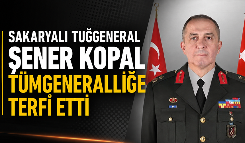 Sakaryalı Tuğgeneral Şener Kopal Tümgeneralliğe terfi etti