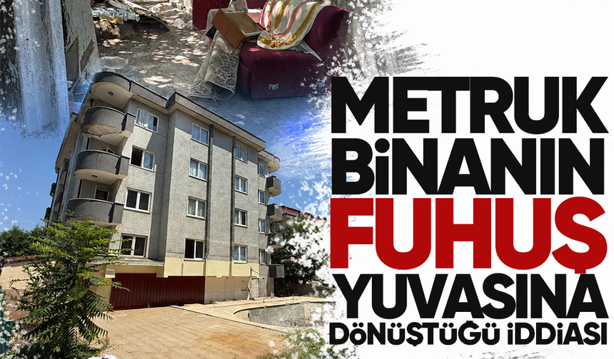 Metruk binanın fuhuş yuvasına dönüştüğü iddiası... Mahalleli isyan etti