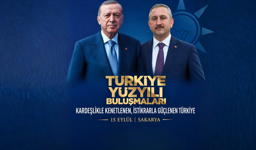 Türkiye Yüzyılı Buluşmaları 15 Eylül’de Sakarya’da gerçekleştirilecek: 16 ilçede sahaya çıkacaklar