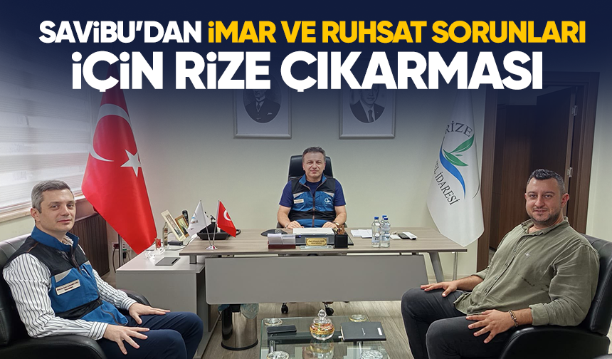 SAVİBU'dan imar ve ruhsat sorunları için Rize çıkarması