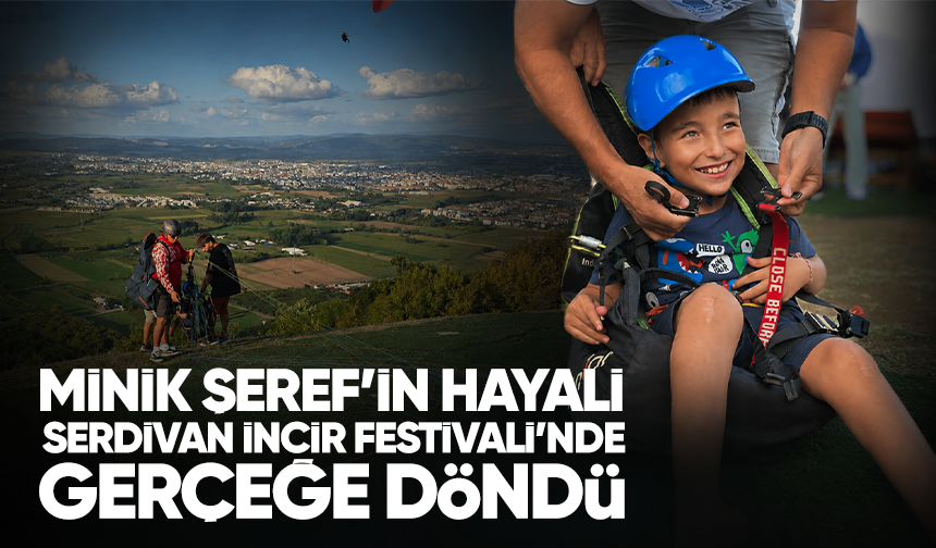 Minik Şeref'in hayali Serdivan İncir Festivali'nde gerçeğe döndü