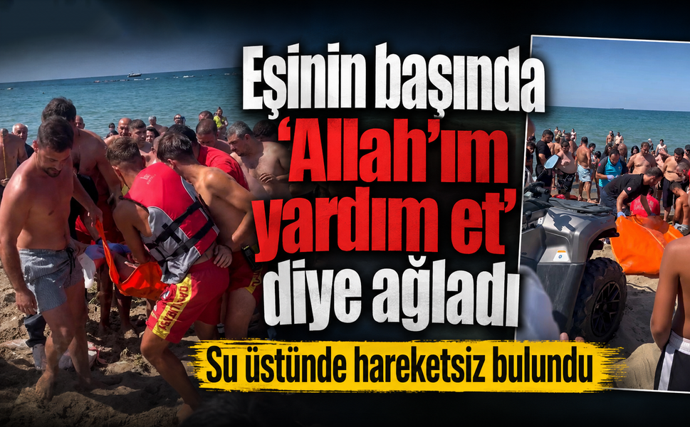 Eşinin başında “Allah’ım yardım et” diye ağladı…Su üstünde hareketsiz bulundu