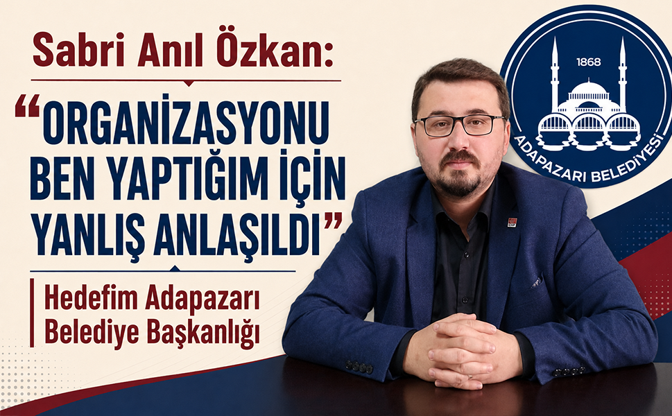 Sabri Anıl Özkan: Organizasyonu ben yaptığım için yanlış anlaşıldı... "Hedefim Adapazarı Belediye Başkanlığı"