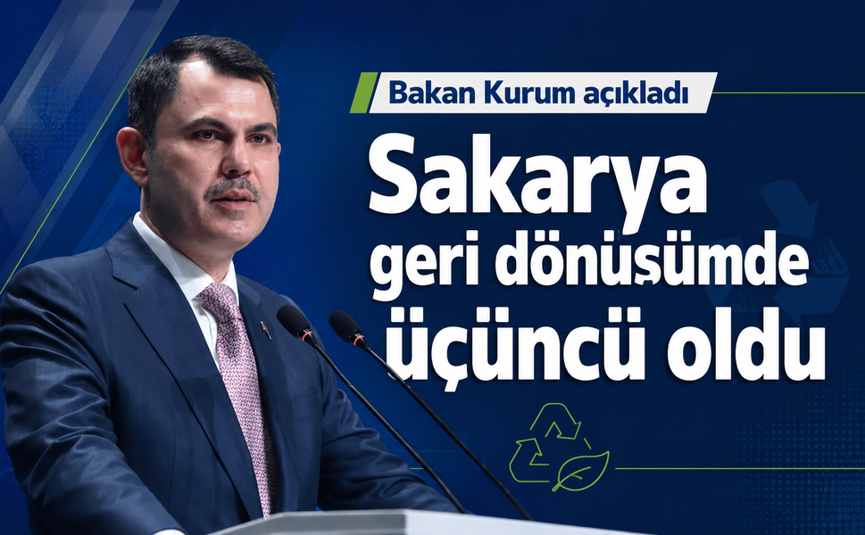 Sakarya geri dönüşümde üçüncü oldu... Bakan Kurum açıkladı