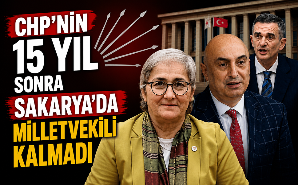 CHP’nin 15 yıl sonra Sakarya’da milletvekili kalmadı