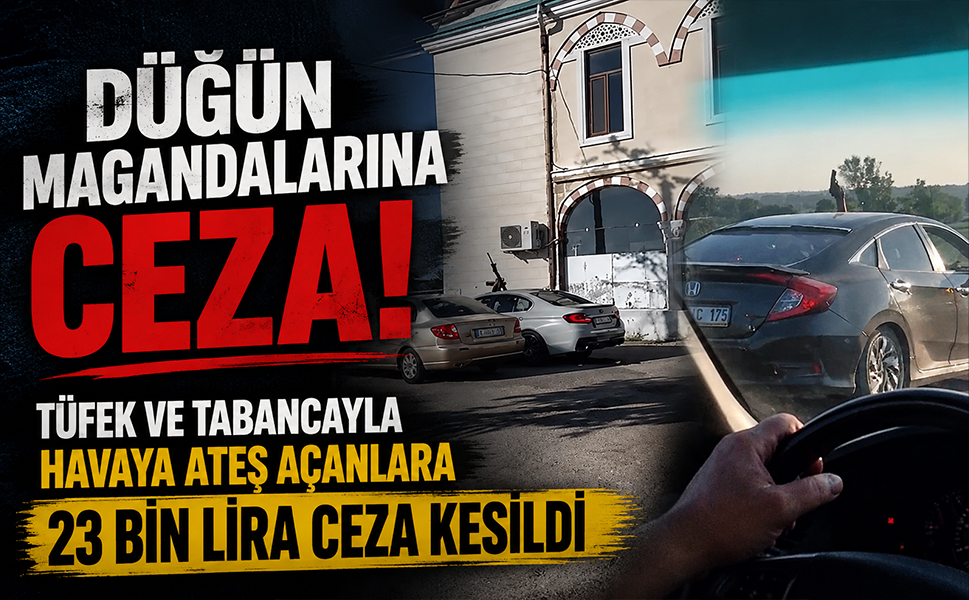 Düğün magandalarına ceza... Tüfek ve tabancayla havaya ateş açanlara 23 bin lira ceza kesildi