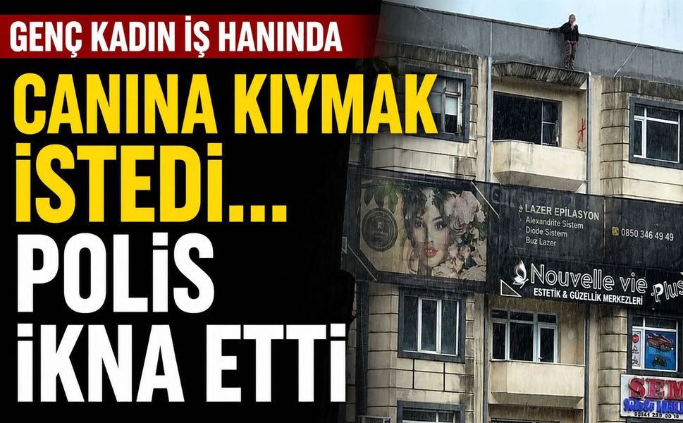 Genç kadın iş hanında canına kıymak istedi... Polis ikna etti