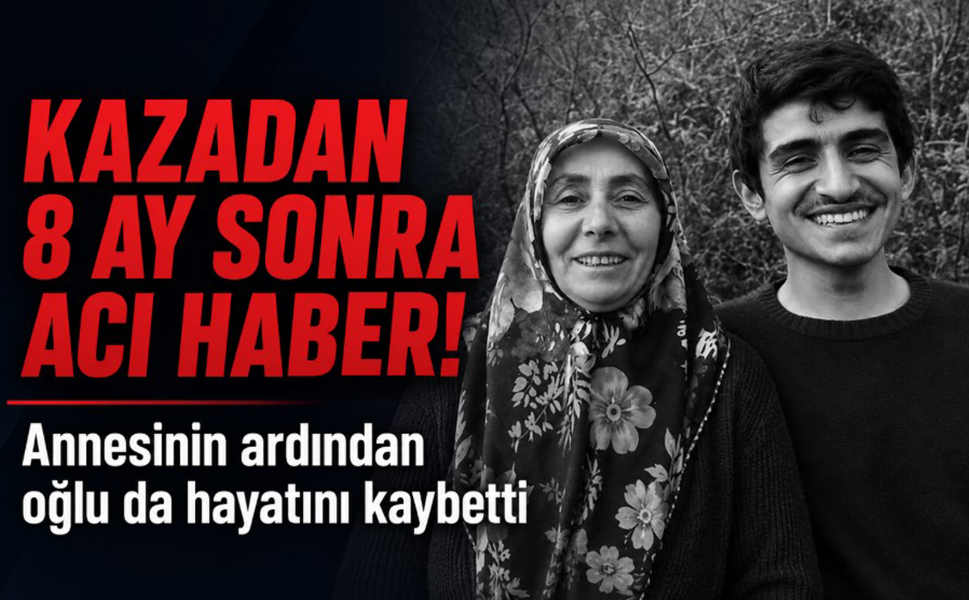 Kazadan 8 ay sonra acı haber! Annesinin ardından oğlu da hayatını kaybetti