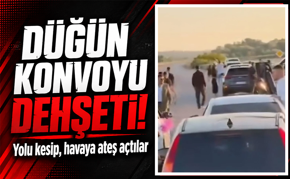 Düğün konvoyu dehşeti... Yolu kesip, havaya ateş açtılar