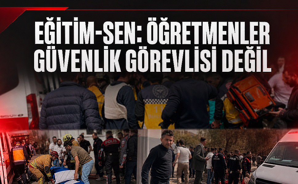 Eğitim-Sen: Öğretmenler güvenlik görevlisi değil