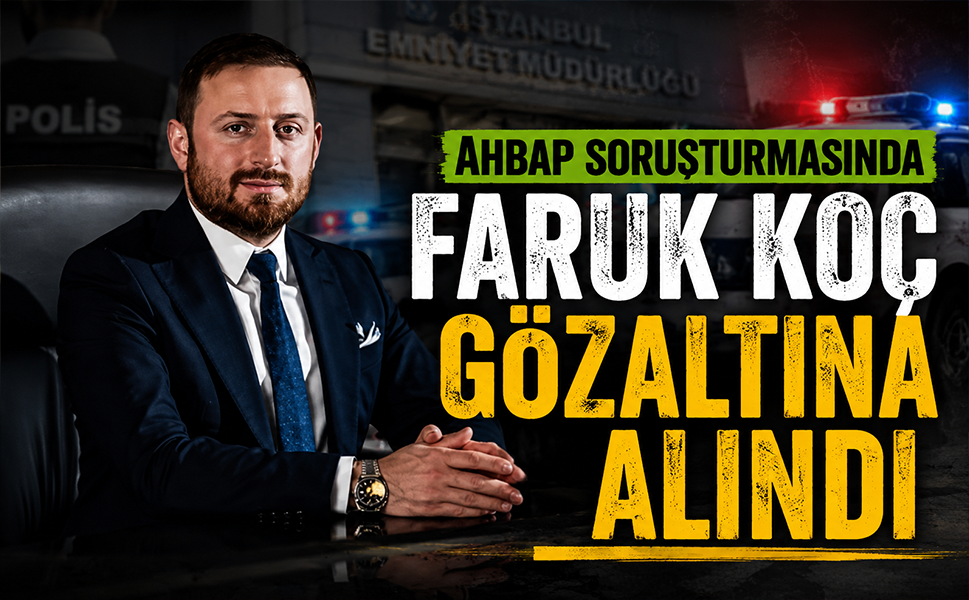 Ahbap soruşturmasında Faruk Koç gözaltına alındı