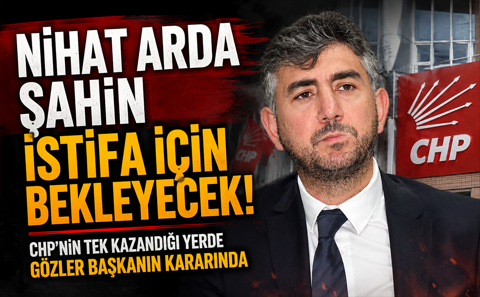 Nihat Arda Şahin istifa için bekleyecek… CHP’nin tek kazandığı yerde gözler başkanın kararında