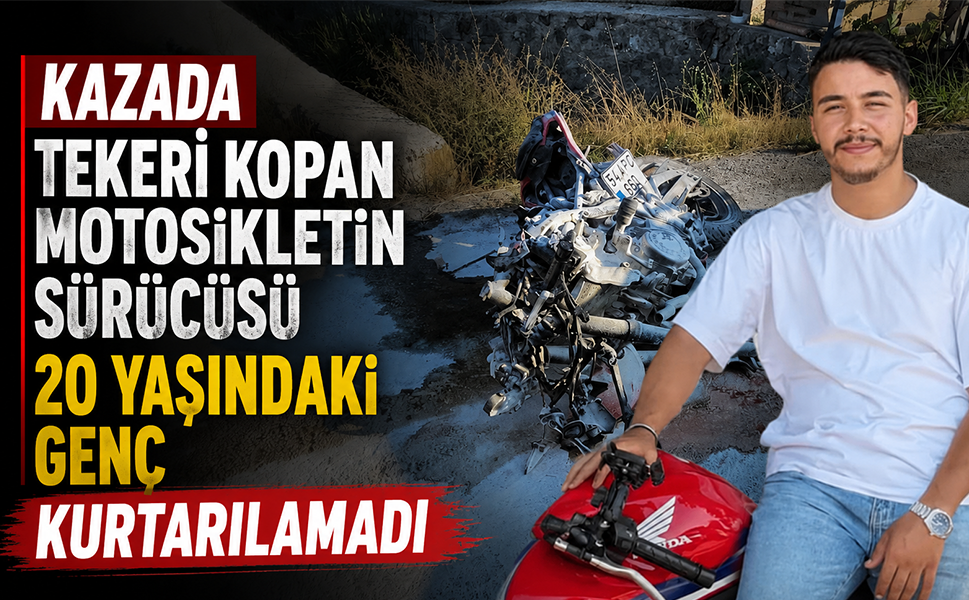 Kazada tekeri kopan motosikletin sürücüsü 20 yaşındaki genç kurtarılamadı