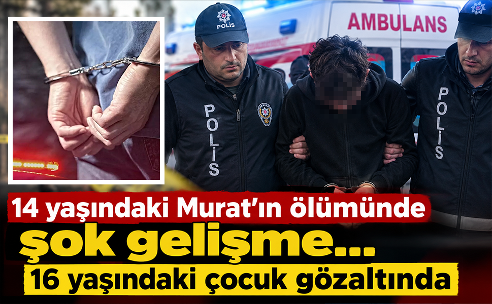 14 yaşındaki Murat’ın ölümünde şok gelişme… 16 yaşındaki çocuk gözaltında