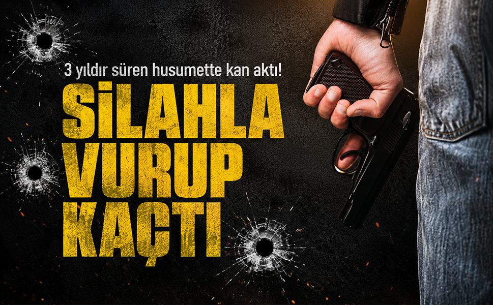 3 yıldır süren husumette kan aktı… Silahla vurup kaçtı