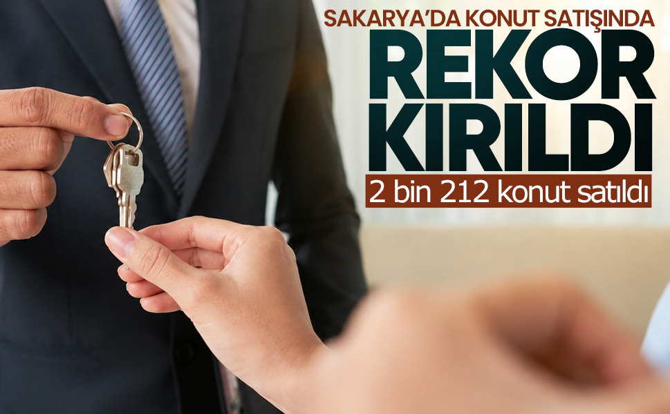 Sakarya’da konut satışında rekor kırıldı… 2 bin 212 konut satıldı