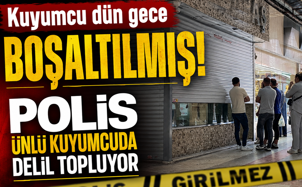 Kuyumcu dün gece boşaltılmış… Polis ünlü kuyumcuda delil topluyor