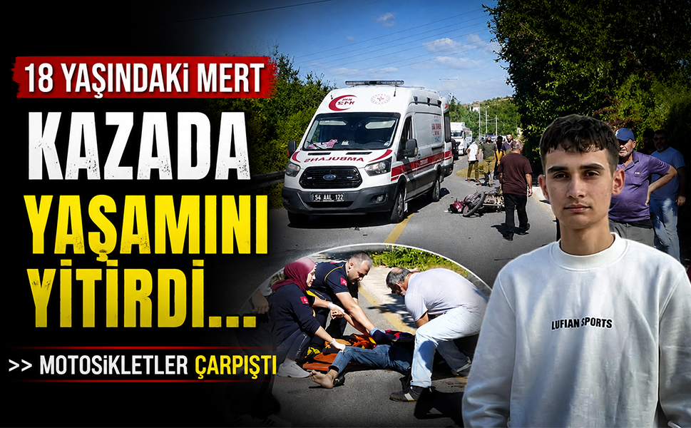 18 yaşındaki Mert kazada yaşamını yitirdi…Motosikletler çarpıştı