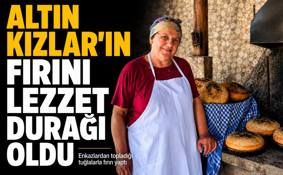 Altın Kızlar'ın fırını lezzet durağı oldu...Enkazlardan topladığı tuğlalarla fırın yaptı