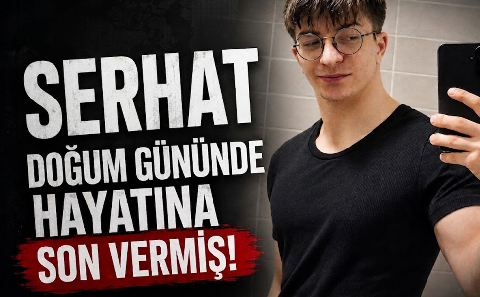 Serhat doğum gününde hayatına son vermiş!