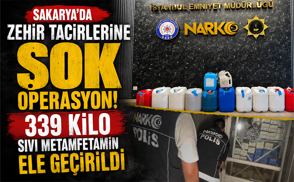 Sakarya’da zehir tacirlerine şok operasyon… 339 kilo sıvı metamfetamin ele geçirildi