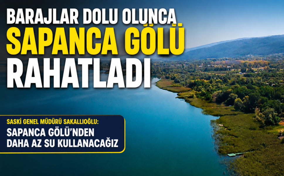 Barajlar dolu olunca Sapanca Gölü rahatladı