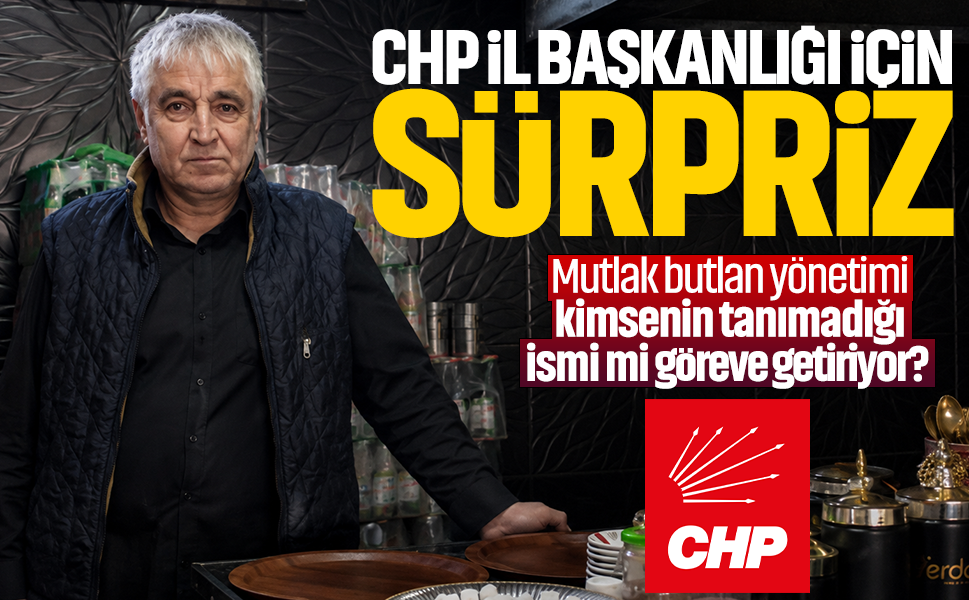 CHP il başkanlığı için sürpriz... Mutlak butlan yönetimi kimsenin tanımadığı ismi mi göreve getiriyor?