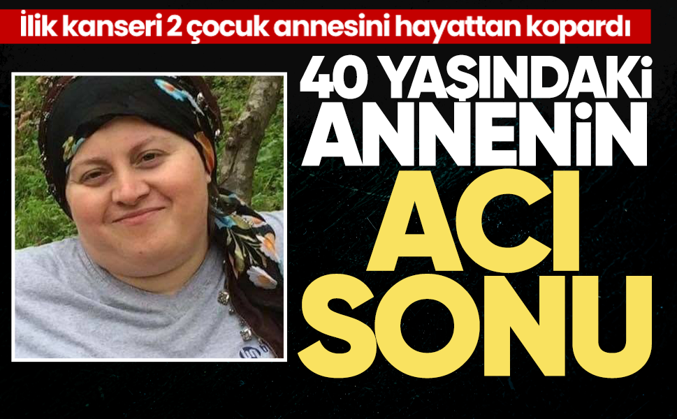 40 yaşındaki annenin acı sonu… İlik kanseri 2 çocuk annesini hayattan kopardı