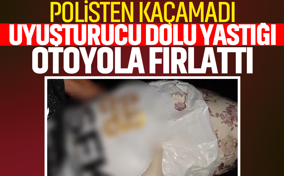 Polisten kaçamadı, uyuşturucu dolu yastığı otoyola fırlattı