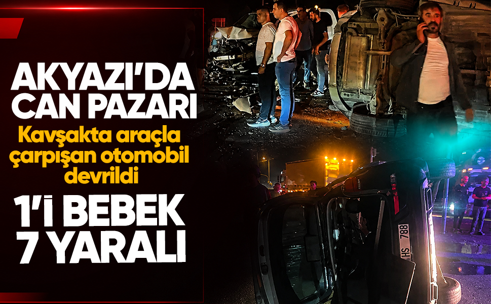 Akyazı'da can pazarı...Kavşakta araçla çarpışan otomobil devrildi: 1'i bebek 7 yaralı