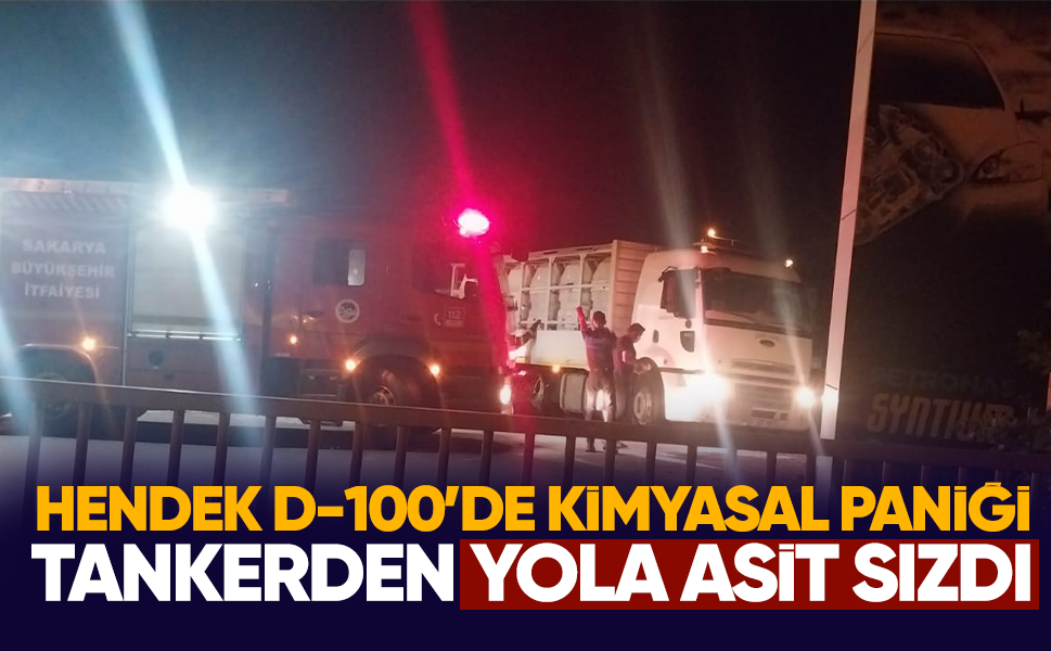 Hendek D-100’de kimyasal paniği... Tankerden yola asit sızdı