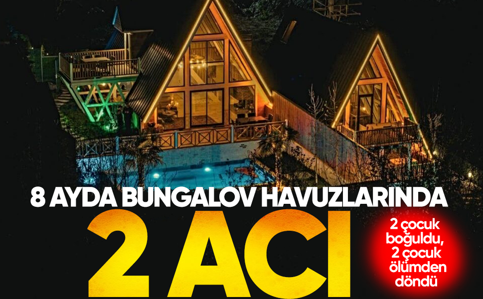 8 ayda bungalov havuzlarında 2 acı... 2 çocuk boğuldu, 2 çocuk ölümden döndü