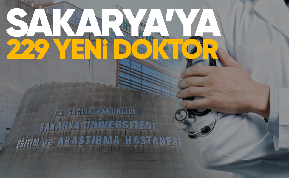 Sakarya’ya 229 yeni doktor kadrosu!