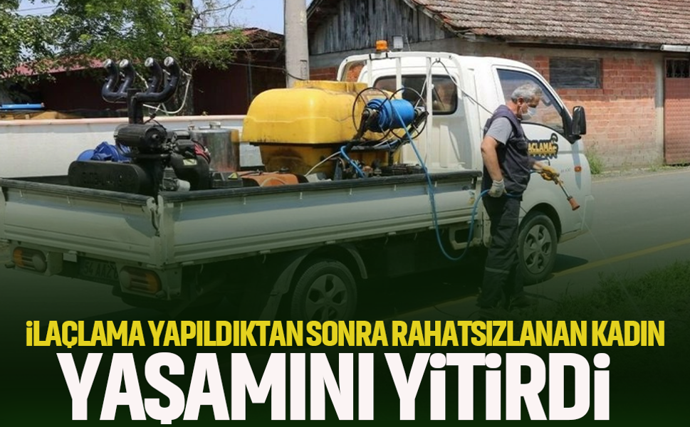 İlaçlama yapıldıktan sonra rahatsızlanan kadın yaşamını yitirdi... Ölüm nedeni otopsi sonucu ortaya çıkacak