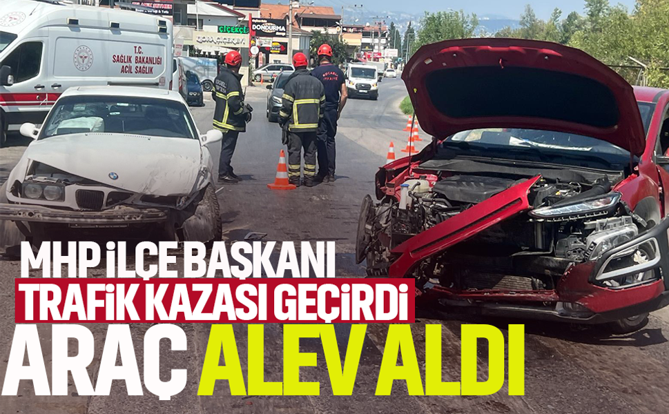 MHP İlçe Başkanı trafik kazası geçirdi... Araç alev aldı