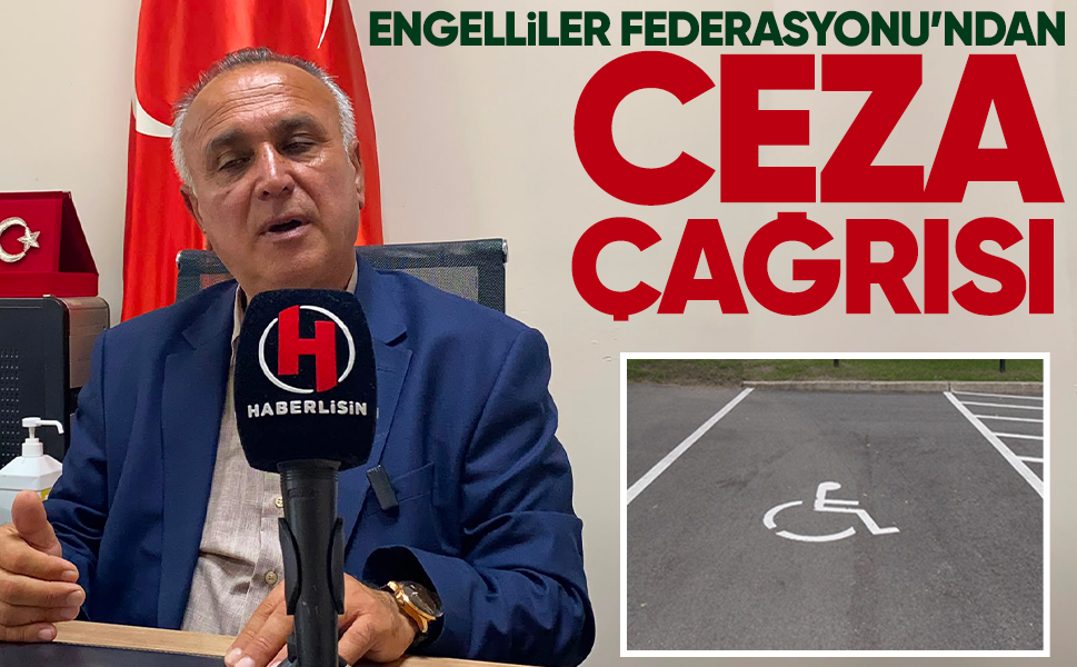 Engelliler Federasyonu’ndan ceza çağrısı... Engelli park alanlarını işgal edenlere ağır ceza verilsin