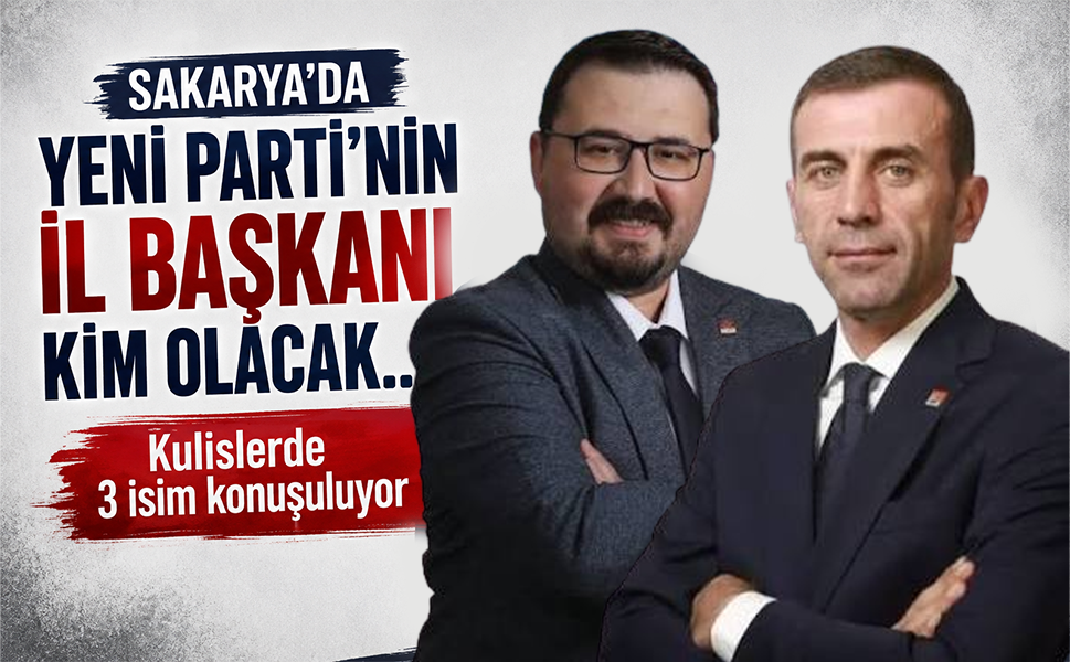 Sakarya’da Yeni Parti’nin il başkanı kim olacak? Kulislerde 3 isim konuşuluyor